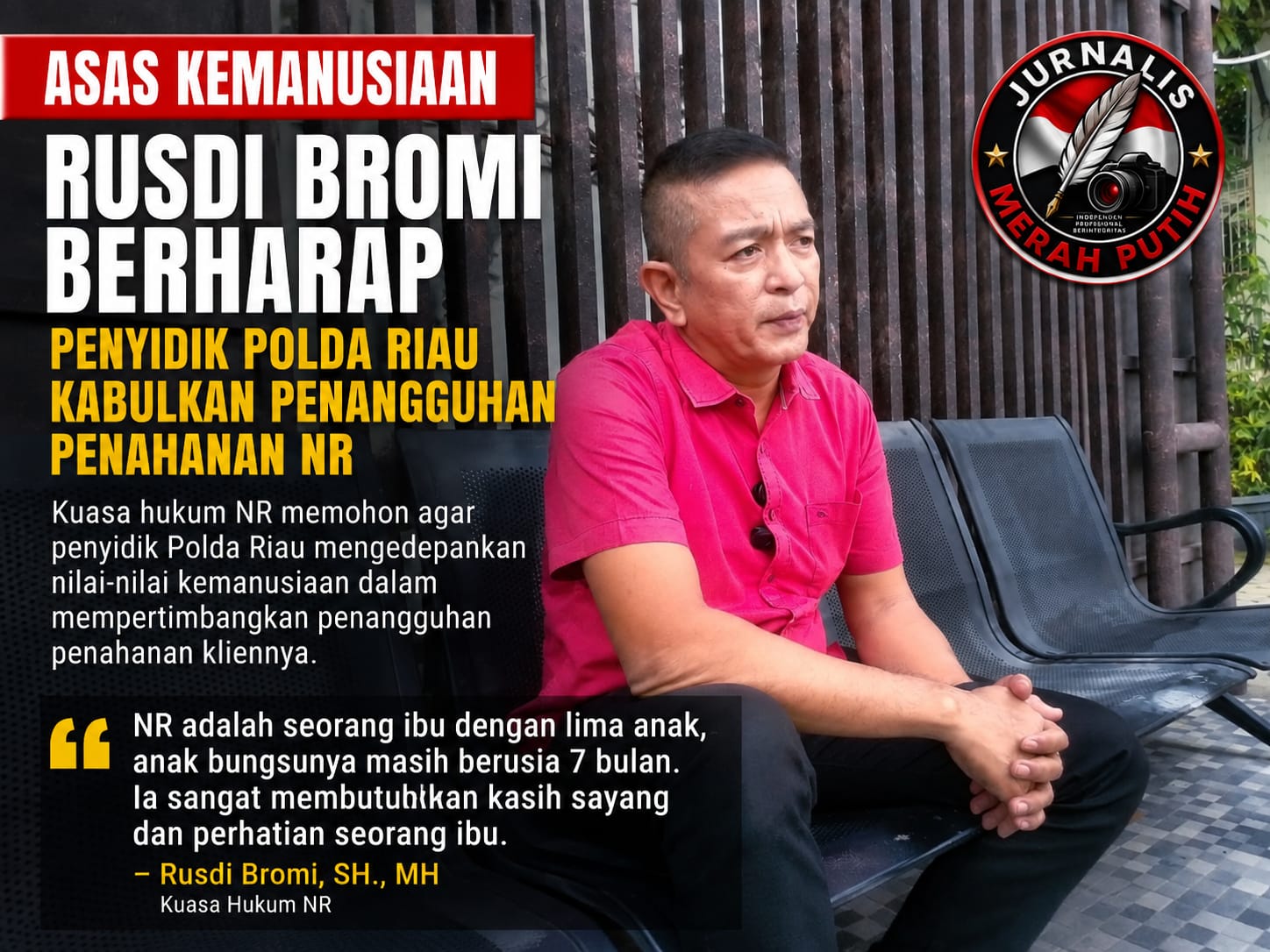 mbminvestigasi.com | Rusdi Bromi Berharap Penyidik Polda Riau Kabulkan Penangguhan Penahanan NR dengan Mengedepankan Asas Kemanusiaan