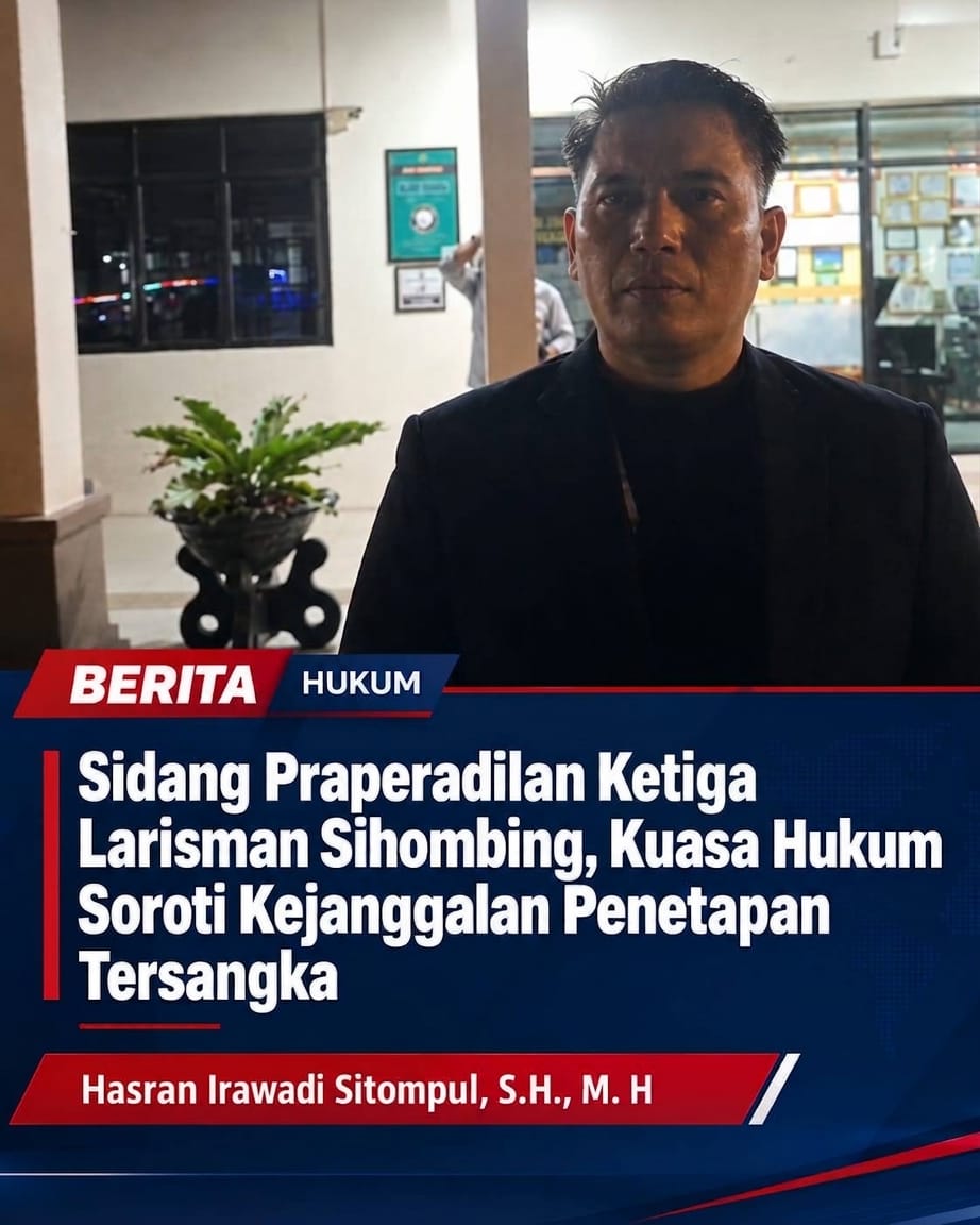 Mbminvestigasi.com | Sidang Praperadilan Ketiga Larisman Sihombing, Kuasa Hukum Soroti Kejanggalan Penetapan Tersangka